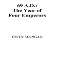 Gwyn Morgan - 69 AD. The Year of Four Emperors